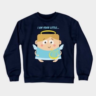 I am your little angel Crewneck Sweatshirt